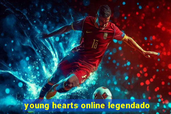 young hearts online legendado